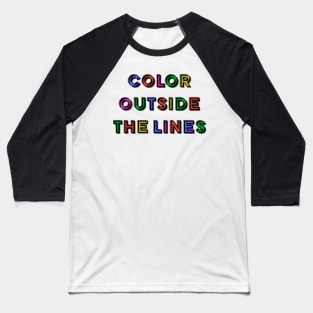 Color outside the lines Baseball T-Shirt